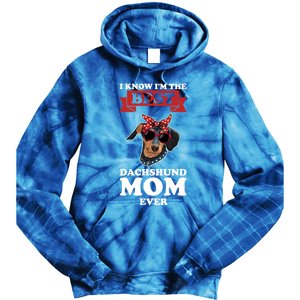 I Know I'm The Best Dachshund Mom Ever Wiener Cool Gift Tie Dye Hoodie