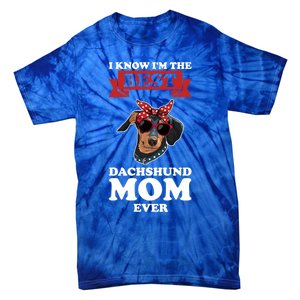 I Know I'm The Best Dachshund Mom Ever Wiener Cool Gift Tie-Dye T-Shirt