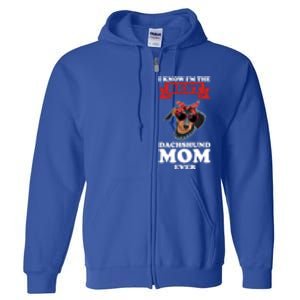 I Know I'm The Best Dachshund Mom Ever Wiener Cool Gift Full Zip Hoodie