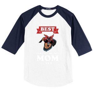 I Know I'm The Best Dachshund Mom Ever Wiener Cool Gift Baseball Sleeve Shirt