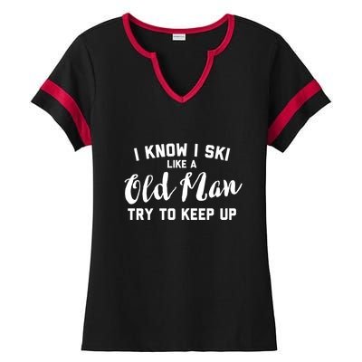 I Know I Ski Like An Old Man Try To Keep Up Gift Ladies Halftime Notch Neck Tee