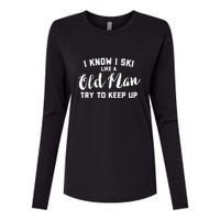 I Know I Ski Like An Old Man Try To Keep Up Gift Womens Cotton Relaxed Long Sleeve T-Shirt