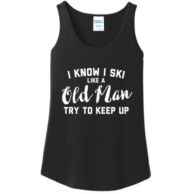 I Know I Ski Like An Old Man Try To Keep Up Gift Ladies Essential Tank