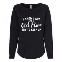 I Know I Ski Like An Old Man Try To Keep Up Gift Womens California Wash Sweatshirt