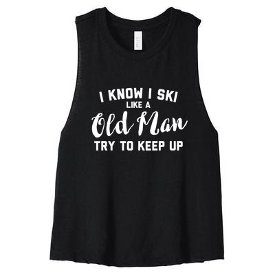 I Know I Ski Like An Old Man Try To Keep Up Gift Women's Racerback Cropped Tank