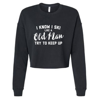 I Know I Ski Like An Old Man Try To Keep Up Gift Cropped Pullover Crew