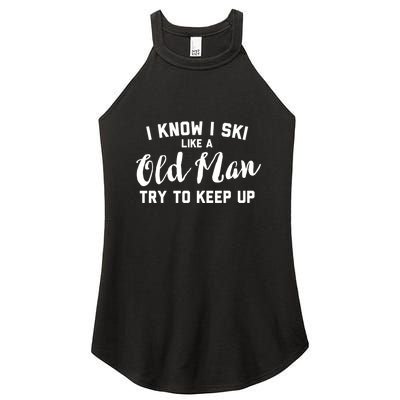 I Know I Ski Like An Old Man Try To Keep Up Gift Women's Perfect Tri Rocker Tank