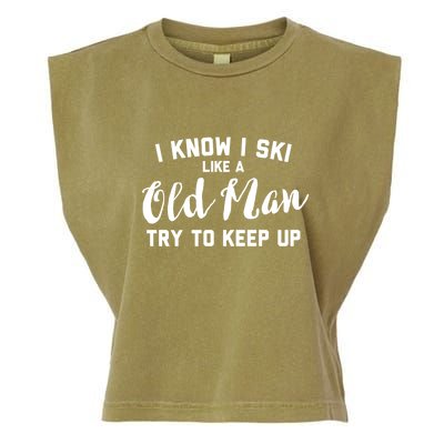 I Know I Ski Like An Old Man Try To Keep Up Gift Garment-Dyed Women's Muscle Tee