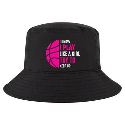 I Know I Play Like A Girl Try To Keep Up Basketball Gift Cool Comfort Performance Bucket Hat