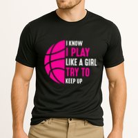 I Know I Play Like A Girl Try To Keep Up Basketball Gift Cooling Performance Crew T-Shirt
