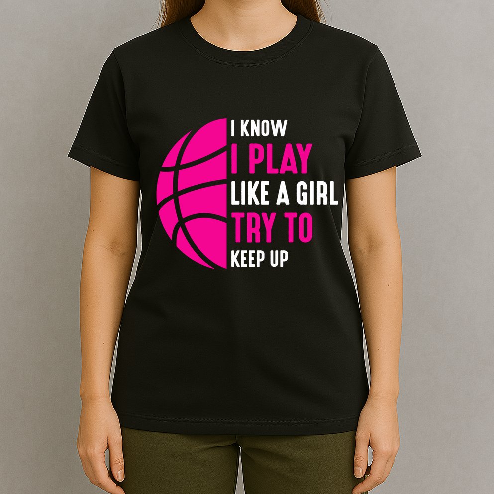 I Know I Play Like A Girl Try To Keep Up Basketball Gift T-Shirt