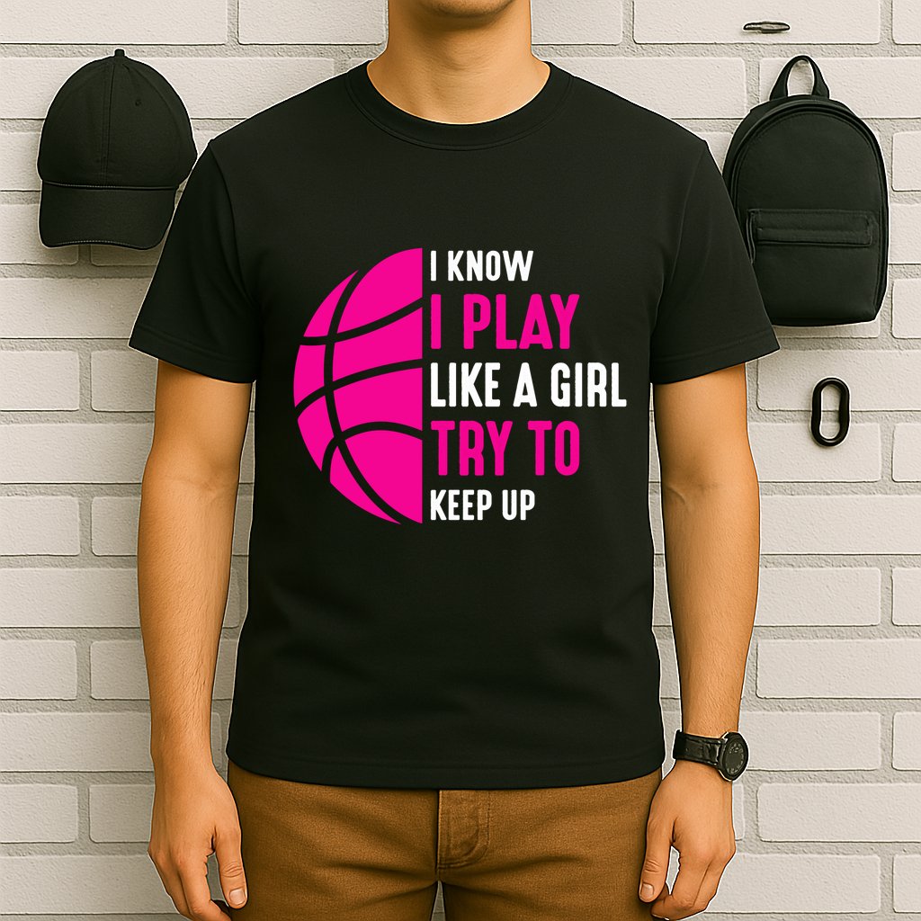 I Know I Play Like A Girl Try To Keep Up Basketball Gift T-Shirt