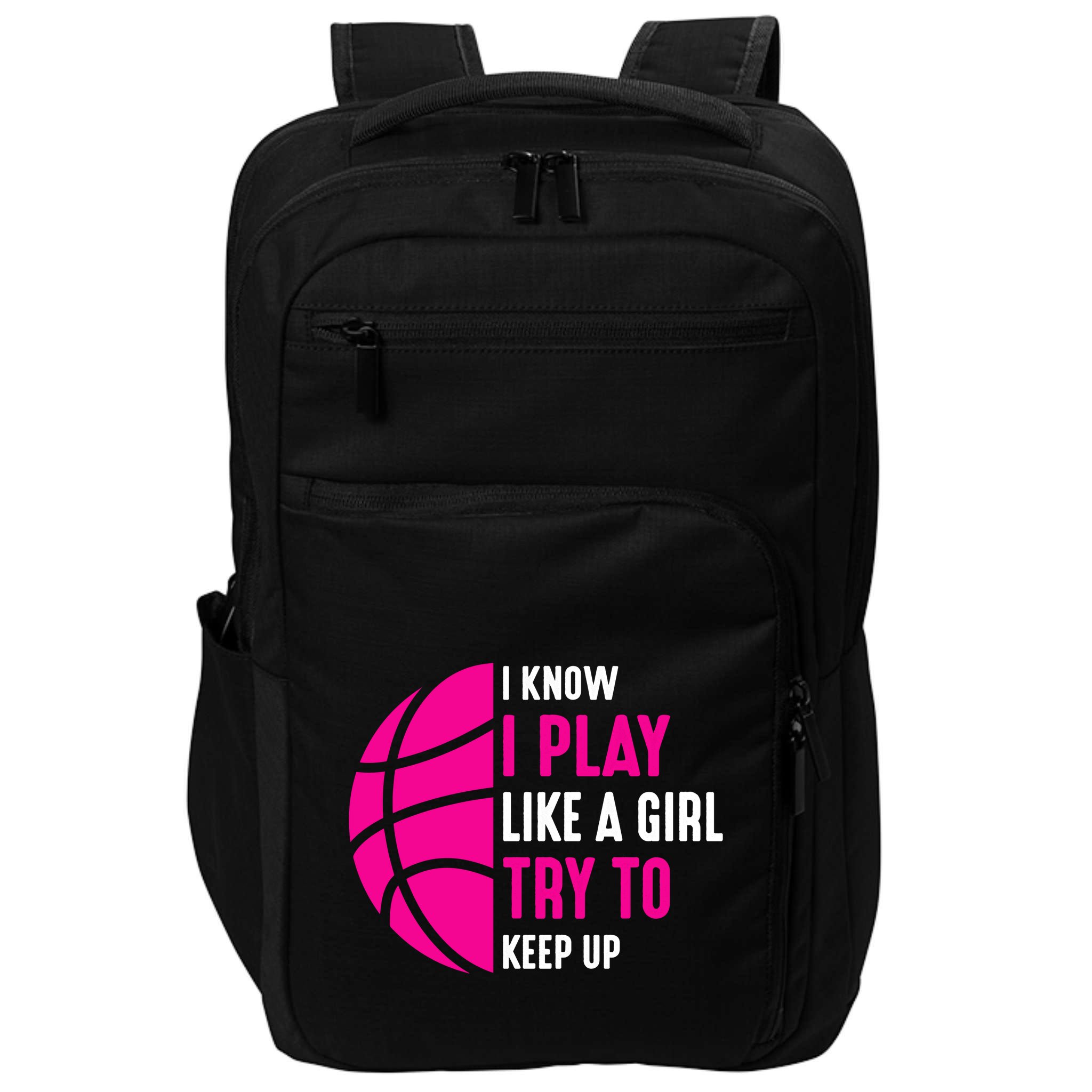 I Know I Play Like A Girl Try To Keep Up Basketball Gift Impact Tech Backpack
