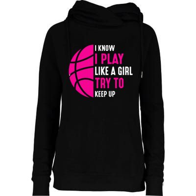 I Know I Play Like A Girl Try To Keep Up Basketball Gift Womens Funnel Neck Pullover Hood
