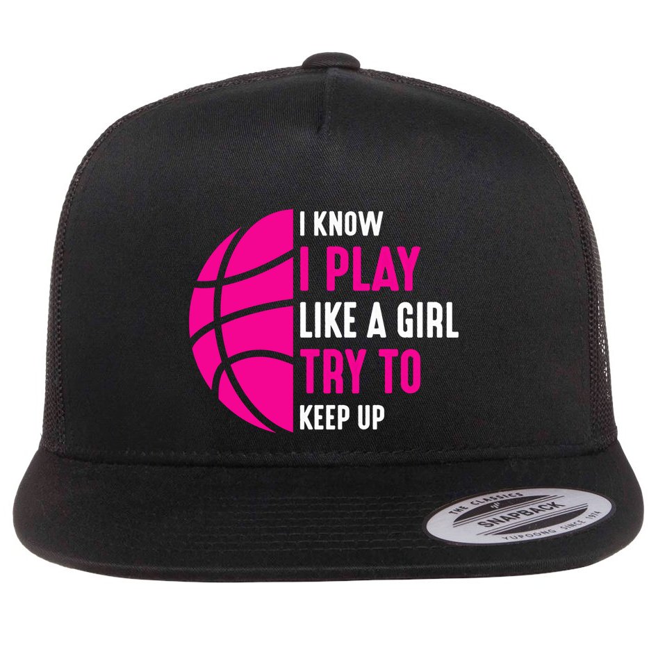 I Know I Play Like A Girl Try To Keep Up Basketball Gift Flat Bill Trucker Hat