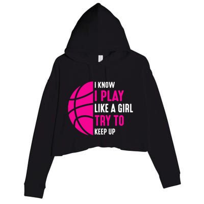 I Know I Play Like A Girl Try To Keep Up Basketball Gift Crop Fleece Hoodie