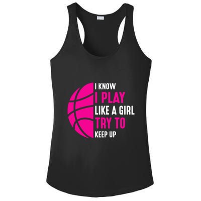 I Know I Play Like A Girl Try To Keep Up Basketball Gift Ladies PosiCharge Competitor Racerback Tank