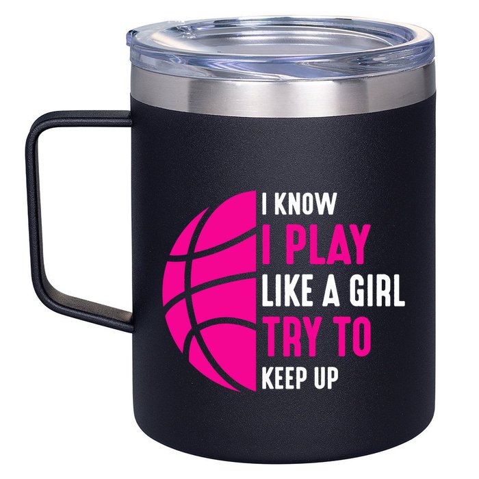 I Know I Play Like A Girl Try To Keep Up Basketball Gift 12oz Stainless Steel Coffee Mug