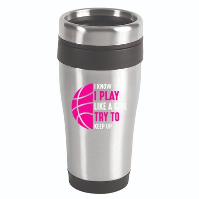 I Know I Play Like A Girl Try To Keep Up Basketball Gift 16oz Travel Tumbler