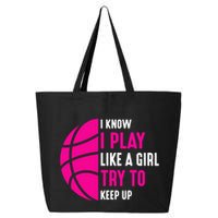 I Know I Play Like A Girl Try To Keep Up Basketball Gift 25L Jumbo Tote