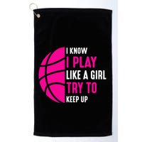 I Know I Play Like A Girl Try To Keep Up Basketball Gift Golf Towel