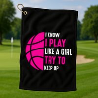 I Know I Play Like A Girl Try To Keep Up Basketball Gift Golf Towel
