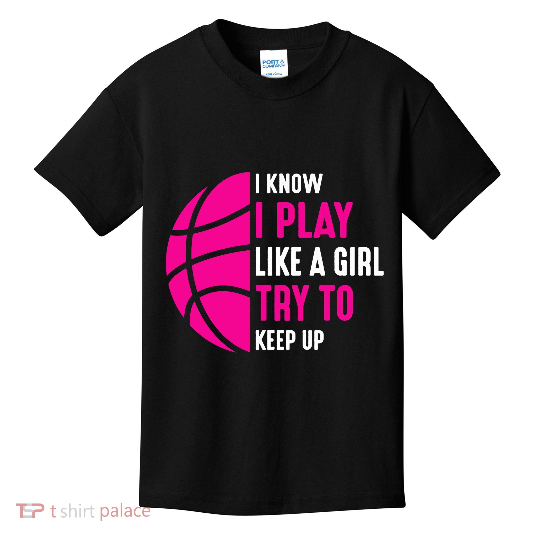 I Know I Play Like A Girl Try To Keep Up Basketball Gift Kids T-Shirt