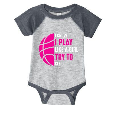 I Know I Play Like A Girl Try To Keep Up Basketball Gift Infant Baby Jersey Bodysuit