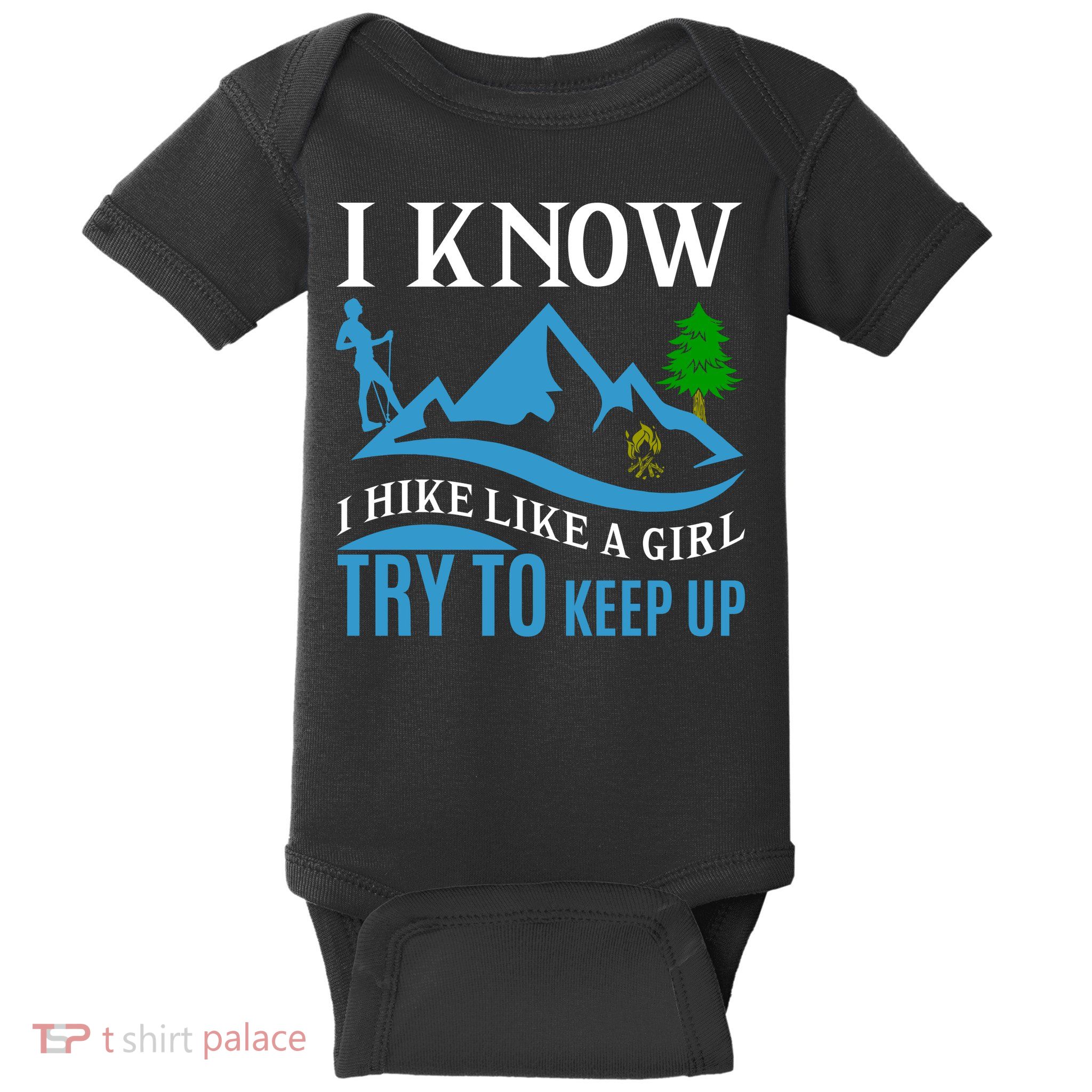 I Know I Hike Like A Girl Try To Keep Up Baby Bodysuit