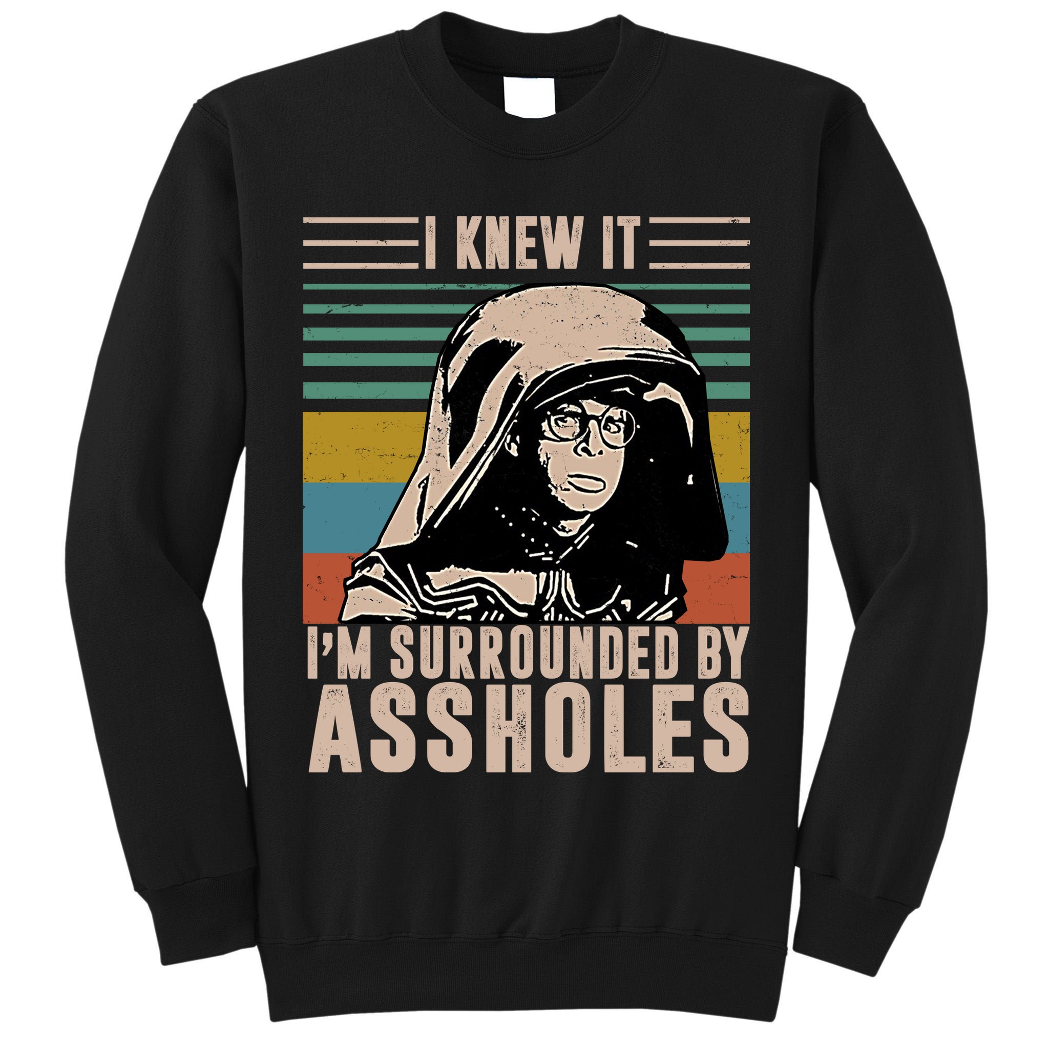 I Knew It I'm Surrounded By Assholes Retro Tall Sweatshirt