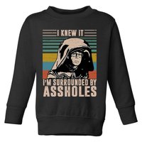 I Knew It I'm Surrounded By Assholes Retro Toddler Sweatshirt