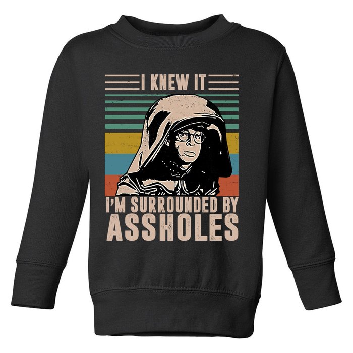 I Knew It I'm Surrounded By Assholes Retro Toddler Sweatshirt