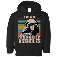 I Knew It I'm Surrounded By Assholes Retro Toddler Hoodie