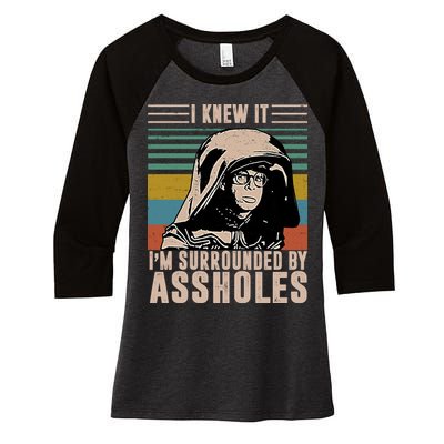 I Knew It I'm Surrounded By Assholes Retro Women's Tri-Blend 3/4-Sleeve Raglan Shirt