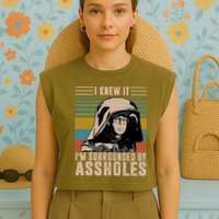 I Knew It I'm Surrounded By Assholes Retro Garment-Dyed Women's Muscle Tee
