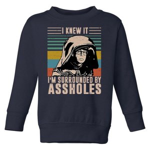 I Knew It I'm Surrounded By Assholes Retro Toddler Sweatshirt