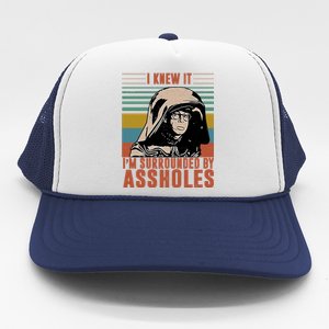 I Knew It I'm Surrounded By Assholes Retro Trucker Hat