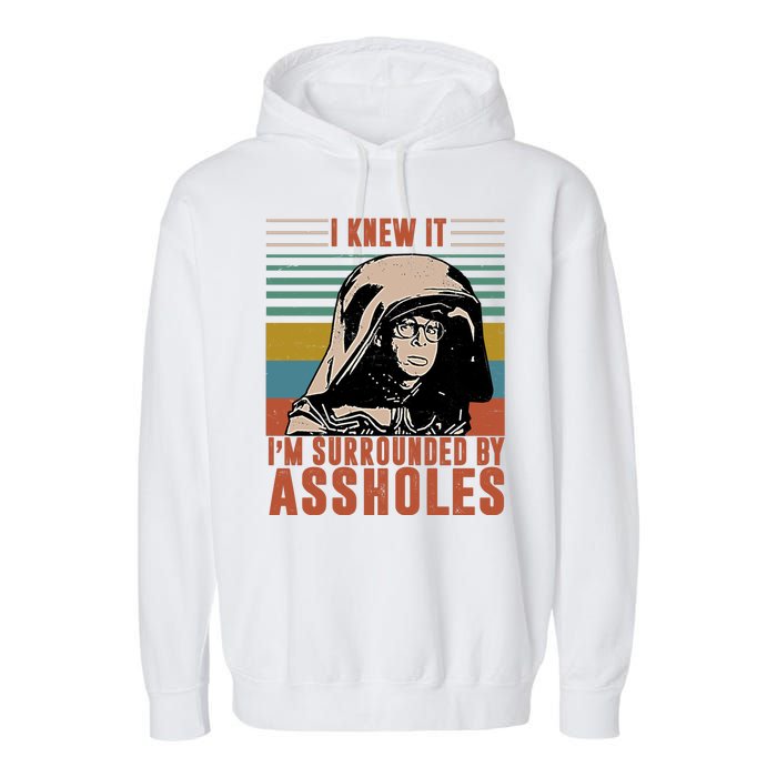 I Knew It I'm Surrounded By Assholes Retro Garment-Dyed Fleece Hoodie