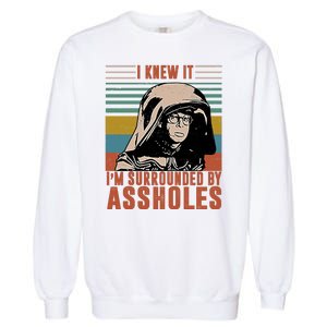 I Knew It I'm Surrounded By Assholes Retro Garment-Dyed Sweatshirt