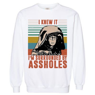 I Knew It I'm Surrounded By Assholes Retro Garment-Dyed Sweatshirt