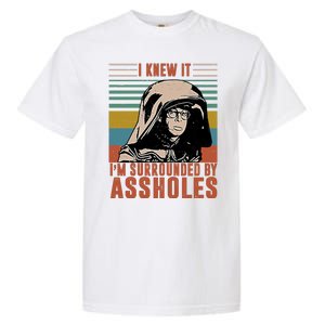 I Knew It I'm Surrounded By Assholes Retro Garment-Dyed Heavyweight T-Shirt