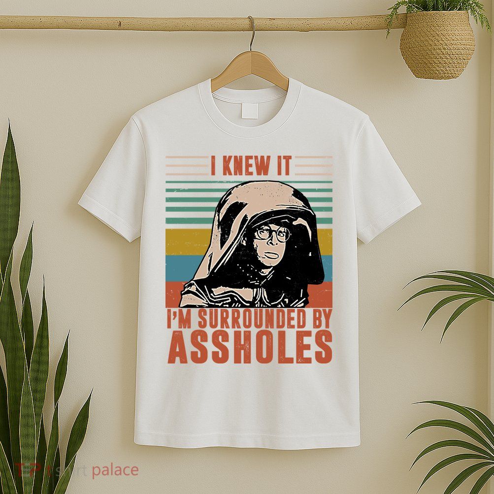 I Knew It I'm Surrounded By Assholes Retro T-Shirt