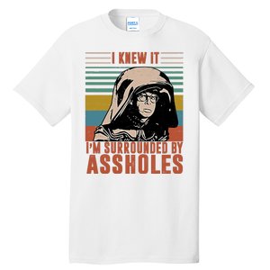 I Knew It I'm Surrounded By Assholes Retro Tall T-Shirt