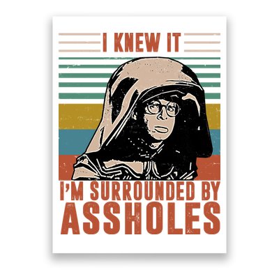 I Knew It I'm Surrounded By Assholes Retro Poster