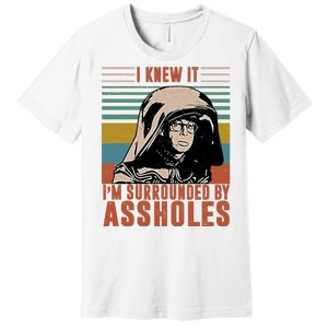 I Knew It I'm Surrounded By Assholes Retro Premium T-Shirt