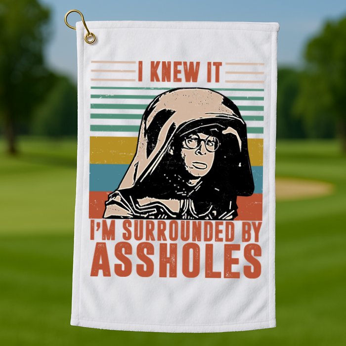 I Knew It I'm Surrounded By Assholes Retro Golf Towel