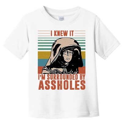 I Knew It I'm Surrounded By Assholes Retro Toddler T-Shirt