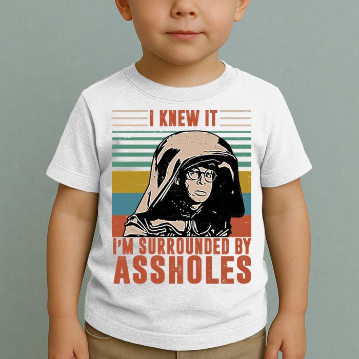 I Knew It I'm Surrounded By Assholes Retro Toddler T-Shirt