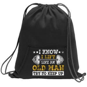 I Know I Lift Like An Old Man Try To Keep Up Weightlifting Sweatshirt Cinch Pack Bag