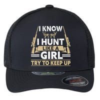 I Know I Hunt Like A Girl Try To Keep Up Funny Hunting Flexfit Unipanel Trucker Cap